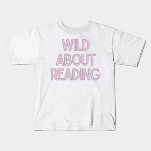 Wild About Reading- Inspiring Quotes Kids T-Shirt